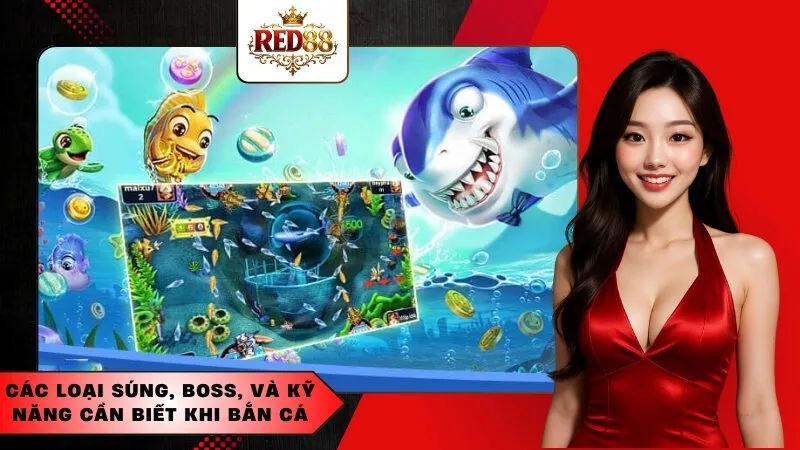 Các loại súng, boss, và kỹ năng cần biết khi bắn cá