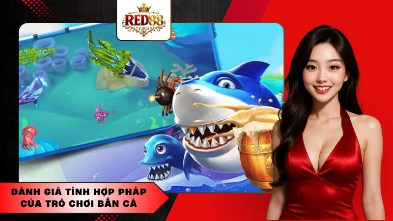 Đánh Giá Tính Hợp Pháp Của Trò Chơi Bắn Cá