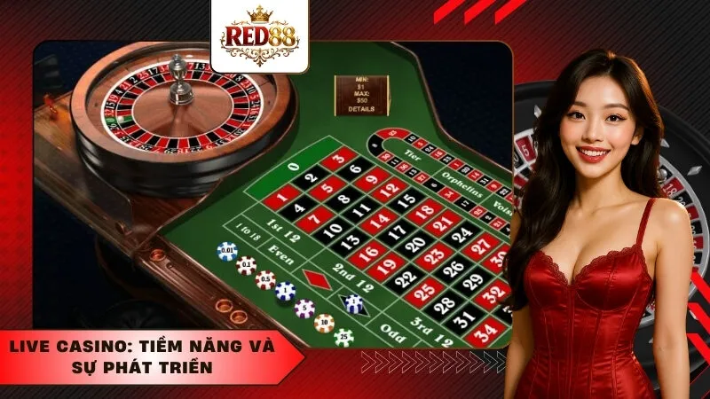 Live Casino: Tiềm năng và sự phát triển
