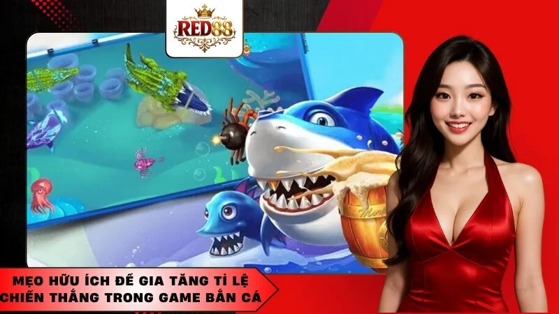 Mẹo Hữu Ích Để Gia Tăng Tỉ Lệ Chiến Thắng Trong Game Bắn Cá