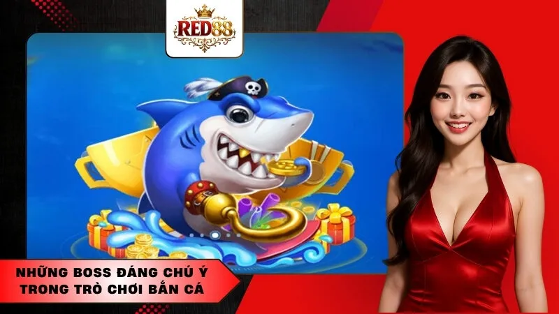 Những Boss Đáng Chú Ý Trong Trò Chơi Bắn Cá