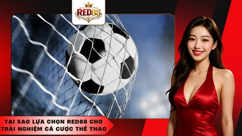 Tại Sao Lựa Chọn Red88 Cho Trải Nghiệm Cá Cược Thể Thao